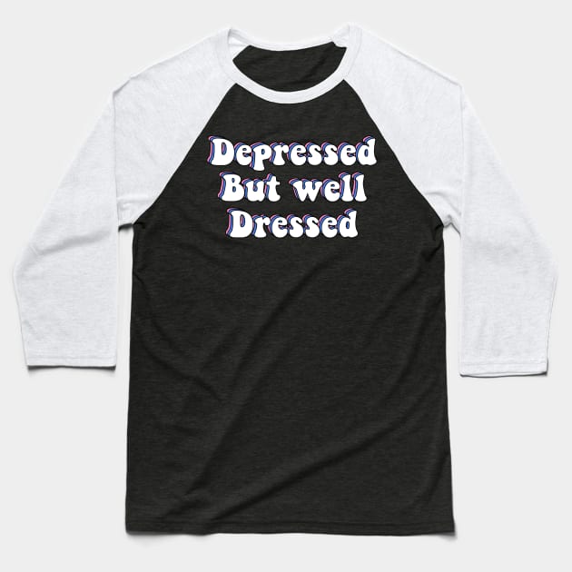 Depressed But Well Dressed Depression Meme Baseball T-Shirt by ButterflyX